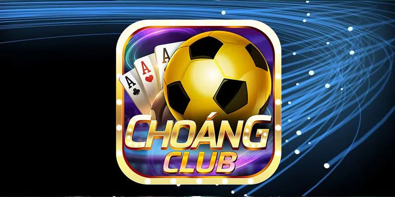 choang-club-lich-su-hinh-thanh